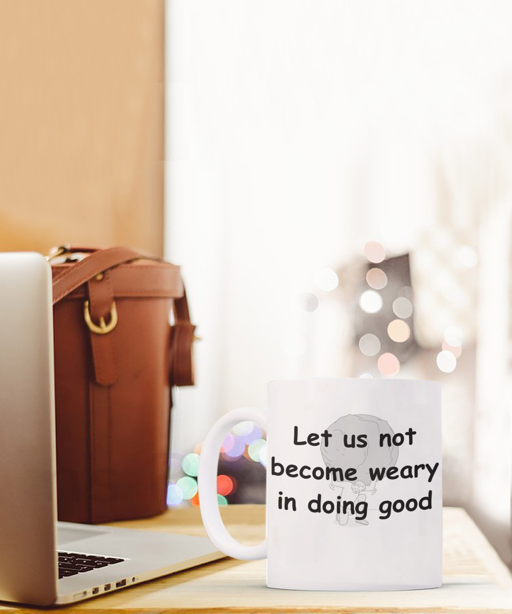 Let Us Not Become Weary Coffee Mug